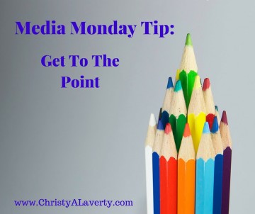 Media Monday Tip: Get To The Point
